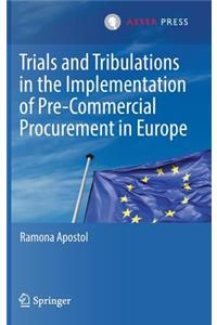 Trials and Tribulations in the Implementation of Pre-Commercial Procurement in Europe