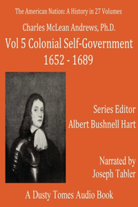 American Nation: A History, Vol. 5: Colonial Self-Government, 1652-1689