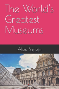 The World's Greatest Museums