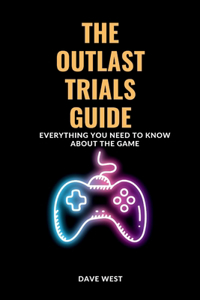 OUTLAST TRIALS GUIDE