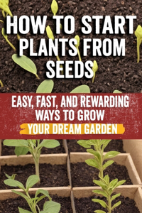 How to Start Plants from Seeds