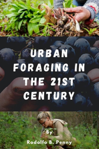 Urban Foraging in the 21st Century