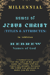Names of Jesus Christ (Names, Titles & Attributes)