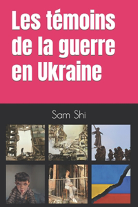 Les témoins de la guerre en Ukraine