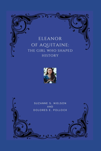 Eleanor of Aquitaine: The Girl Who Shaped History