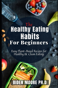 The Healthy Eating Habits For Beginners