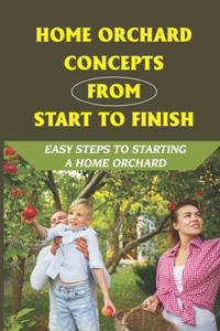 Home Orchard Concepts From Start To Finish
