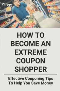 How To Become An Extreme Coupon Shopper