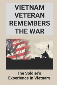 Vietnam Veteran Remembers The War