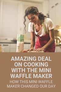 Amazing Deal On Cooking With The Mini Waffle Maker