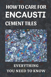 How To Care For Encaustic Cement Tiles