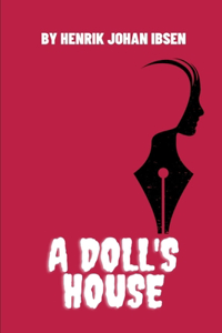 A Doll's House by Henrik Johan Ibsen
