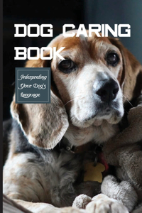 Dog Caring Book- Interpreting Your Dog'S Language
