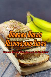 Banana Bread Recipes and Ideas