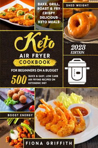Super Easy Keto Air Fryer Cookbook for Beginners on a Budget