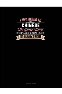 I Majored In Chinese To Save Time Let's Just Assume That I'm Always Right