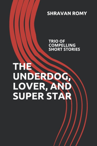 The Underdog, Lover, and Super Star