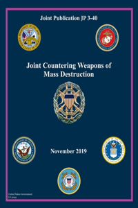 Joint Publication JP 3-40 Joint Counter Weapons of Mass Destruction November 2019