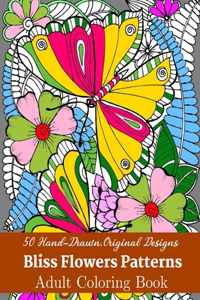50 Hand-Drawn, Original Designs Bliss Flowers Patterns Adult Coloring Book