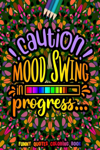 Caution Mood Swing in Progress Funny Quotes Coloring Book