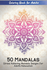 Coloring Book For Adults 50 Mandalas Stress Relieving Mandala Designs for Adults Relaxation