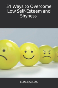 51 Ways to Overcome Low Self-Esteem and Shyness