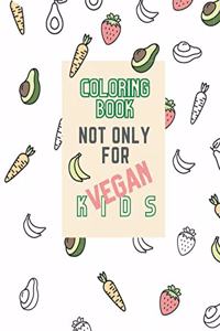 Coloring book not only for vegan kids.: Coloring book for children who learn letters. Additionally, a description of the fruit or vegetable to be read by the parent or guardian if the chil