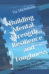 Building Mental Strength, Resilience and Toughness