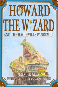 Howard the Wizard: and the Hagleville Pandemic