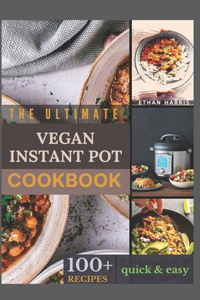 Ultimate Vegan Instant Pot Cookbook