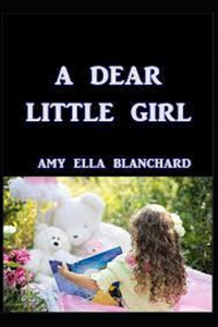 A Dear Little Girl by Amy Ella Blanchard Illustrated Edition