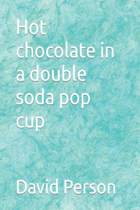 Hot chocolate in a double soda pop cup