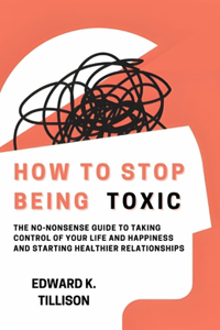 How to Stop Being Toxic