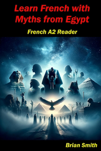 Learn French with Myths from Egypt: French A2 Reader