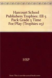 Harcourt School Publishers Trophies: Ell 5 Pack Grade 5 Time For/Play
