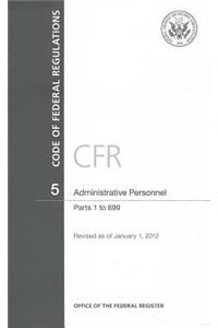 Code of Federal Regulations, Title 5, Administrative Personnel, PT. 1-699, Revised as of January 1, 2012