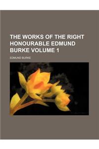 The Works of the Right Honourable Edmund Burke Volume 1