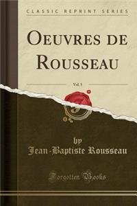 Oeuvres de Rousseau, Vol. 5 (Classic Reprint)
