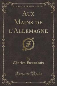 Aux Mains de l'Allemagne (Classic Reprint)