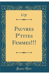 Pauvres P'Tites Femmes!!! (Classic Reprint)