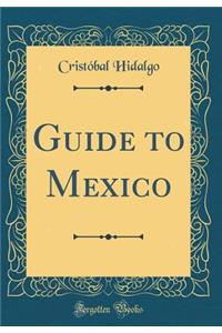 Guide to Mexico (Classic Reprint)
