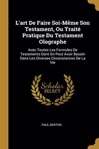 L'art De Faire Soi-Même Son Testament, Ou Traité Pratique Du Testament Olographe