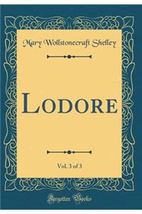Lodore, Vol. 3 of 3 (Classic Reprint)