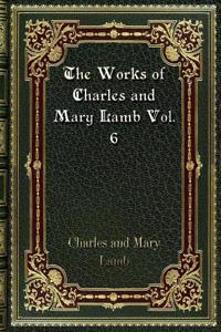 The Works of Charles and Mary Lamb Vol. 6