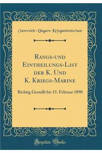 Rangs-und Eintheilungs-List der K. Und K. Kriegs-Marine: Richtig Gestellt bis 15. Februar 1890 (Classic Reprint)