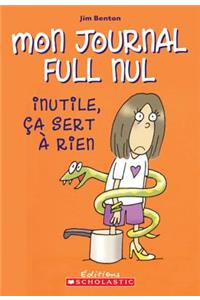 Mon Journal Full Nul: N? 4 - Inutile, ?a Sert ? Rien