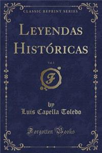 Leyendas Histï¿½ricas, Vol. 1 (Classic Reprint)