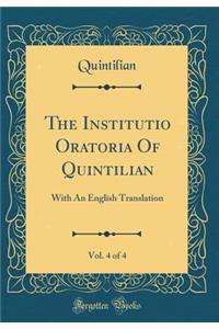 The Institutio Oratoria Of Quintilian, Vol. 4 of 4: With An English Translation (Classic Reprint)