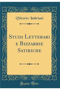 Studi Letterari E Bizzarrie Satiriche (Classic Reprint)