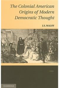 Colonial American Origins of Modern Democratic Thought